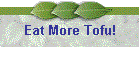Eat More Tofu!